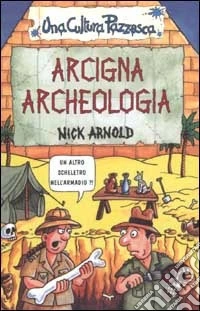 Arcigna archeologia. Ediz. illustrata