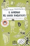 Il giardino dei giochi dimenticati. Manuale dei giochi in via di estinzione. Ediz. illustrata libro di Reali Giorgio F. Barbiero Niccolò