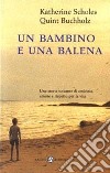 Un bambino e una balena libro di Scholes Katherine Buchholz Quint