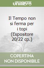 Il Tempo non si ferma per i topi (Espositore 20/22 cp.) libro