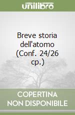 Breve storia dell'atomo (Conf. 24/26 cp.) libro
