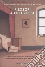 Filosofi a luci rosse. La filosofia, l'universo dei punti di vista, guardata da un punto di vista inedito: il sesso libro