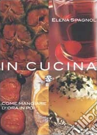 In cucina. Come mangiare d'ora in poi
