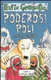 Poderosi Poli. Ediz. illustrata libro