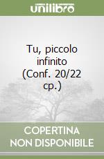 Tu, piccolo infinito (Conf. 20/22 cp.) libro