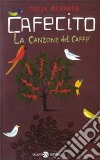 Cafecito. La canzone del caffè libro di Alvarez Julia