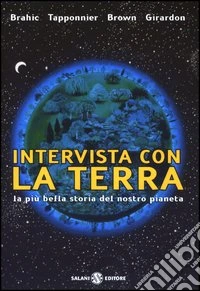 Intervista con la terra. La più bella storia del nostro pianeta libro