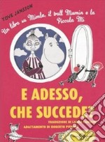 E adesso, che succede? Un libro su Mimla, il troll Mumin e la piccola Mi. Ediz. illustrata libro