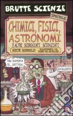 Chimici, fisici, astronomi e altri sciroccati scienziati libro