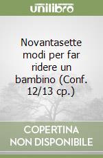 Novantasette modi per far ridere un bambino (Conf. 12/13 cp.) libro