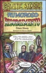 Rumoroso Risorgimento. Ediz. illustrata libro