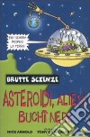 Asteroidi, alieni, buchi neri e altri complessi corpi celesti. Ediz. illustrata libro di Arnold Nick