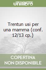 Trentun usi per una mamma (conf. 12/13 cp.) libro