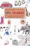 Uffa, che barba! Più di 100 giochi per non annoiarsi in viaggio, in spiaggia, a casa (anche quando piove). Ediz. illustrata libro