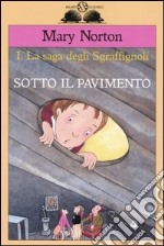 Sotto il pavimento. La saga degli Sgraffìgnoli. Vol. 1 libro