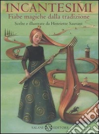 Incantesimi. Fiabe magiche dalla tradizione. Ediz. illustrata libro