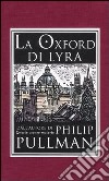 La Oxford di Lyra. Ediz. illustrata libro di Pullman Philip