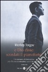 E Dio disse: scordati il pianoforte! libro