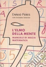 L'elmo della mente. Manuale di magia matematica libro