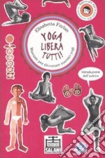 Yoga libera tutti! Manuale per diventare maestri yogi. Ediz. illustrata