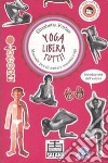 Yoga libera tutti! Manuale per diventare maestri yogi. Ediz. illustrata libro