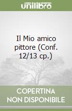 Il Mio amico pittore (Conf. 12/13 cp.) libro