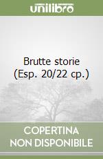 Brutte storie (Esp. 20/22 cp.) libro