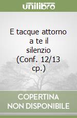 E tacque attorno a te il silenzio (Conf. 12/13 cp.) libro