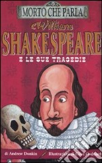 William Shakespeare e le sue tragedie. Ediz. illustrata