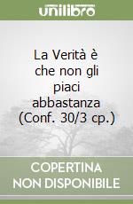 La Verità è che non gli piaci abbastanza (Conf. 30/3 cp.) libro