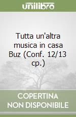 Tutta un'altra musica in casa Buz (Conf. 12/13 cp.) libro