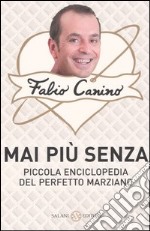 Mai più senza. Piccola enciclopedia del perfetto marziano libro