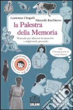 La palestra della memoria. Manuale per allenare la memoria e migliorarla giocando. Ediz. illustrata libro