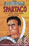 Spartaco e i suoi gagliardi gladiatori. Ediz. illustrata libro di Brown Toby