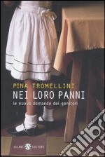 Nei loro panni. Le nuove domande dei genitori libro