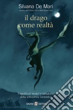 Il drago come realtà. I significati storici e metaforici della letteratura fantastica libro