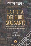 La città dei libri sognanti libro di Moers Walter