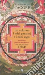 Hai colorato i miei pensieri e i miei sogni. Poesie per giovani innamorati libro