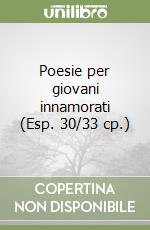 Poesie per giovani innamorati (Esp. 30/33 cp.) libro