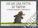 Chi me l'ha fatta in testa? Piccoli libri perfetti. Ediz. illustrata libro