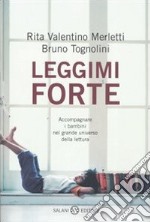 Leggimi forte. Accompagnare i bambini nel grande universo della lettura libro