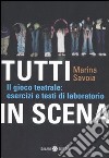 Tutti in scena. Il gioco teatrale: esercizi e testi di laboratorio libro