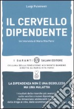 Il cervello dipendente. Un'intervista di Maria Rita Parsi libro