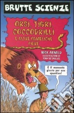 Orsi, tigri, coccodrilli e altre fameliche fiere libro