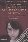 La figlia del mercante di seta libro