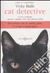 Cat detective. Capire e risolvere i piccoli e grandi misteri dell'universo felino libro