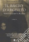 Il bacio d'argento libro di Klause Annette Curtis