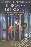 Il Bosco dei sogni. Le mille e una notte dell'Europa mediterranea libro