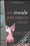 Un maiale per amico. La storia straordinaria di Christopher Hogwood libro