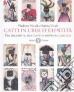 Gatti in crisi d'identità. Tre racconti, due gatti e novanta cartigli. Ediz. illustrata